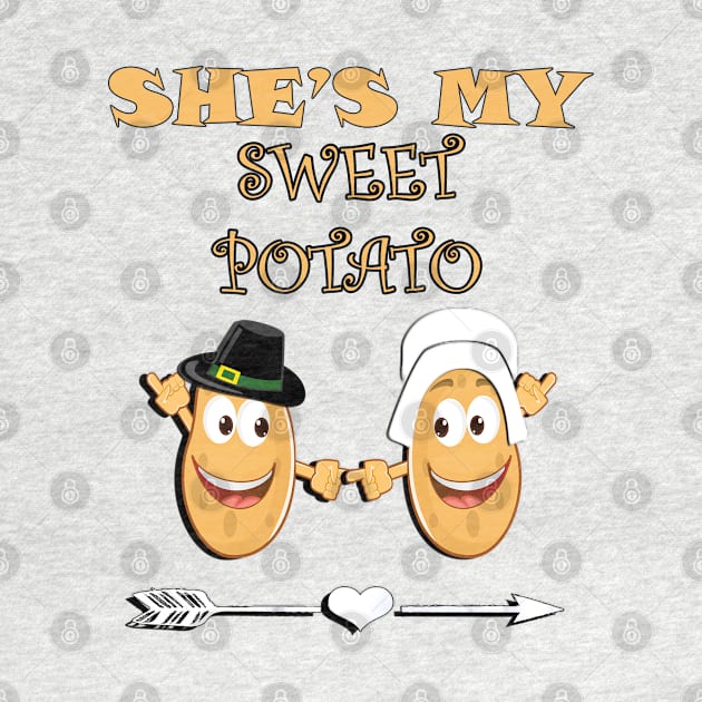 Thanksgiving Funny Quote, She's My Sweet Potato Arrow Graphic Design Pilgrim Couple Gifts by tamdevo1